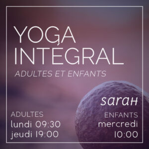 Yoga intégral avec Sarah, cours adultes lundi 9h30 et jeudi 19h, cours enfants mercredi 10h